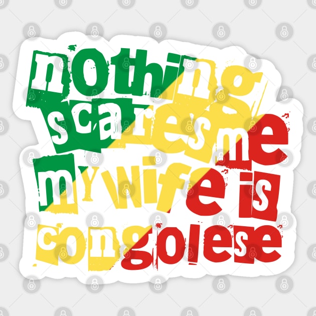 Republic Congo Nothing Scares Me My Wife Is Congolese Funny Sticker by Yesteeyear